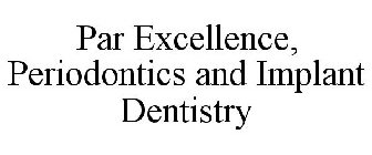 PAR EXCELLENCE, PERIODONTICS AND IMPLANT DENTISTRY