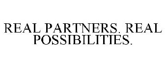 REAL PARTNERS. REAL POSSIBILITIES.