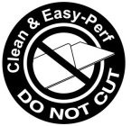 CLEAN & EASY-PERF DO NOT CUT