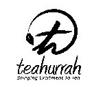TH TEAHURRAH BRINGING EXCITEMENT TO TEA
