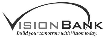 VISIONBANK BUILD YOUR TOMORROW WITH VISION TODAY.