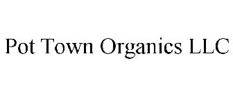 POT TOWN ORGANICS LLC