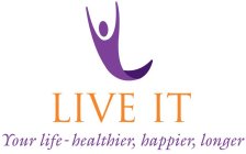 LIVE IT YOUR LIFE- HEALTHIER, HAPPIER, LONGER