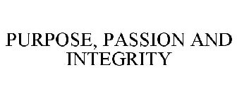 PURPOSE, PASSION AND INTEGRITY