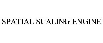 SPATIAL SCALING ENGINE