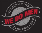 WE DO MEN WELCOME TO THE MAN SPA