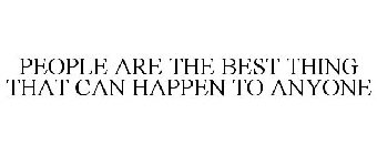 PEOPLE ARE THE BEST THING THAT CAN HAPPEN TO ANYONE