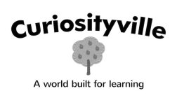 CURIOSITYVILLE A WORLD BUILT FOR LEARNING