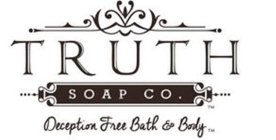 TRUTH SOAP CO. DECEPTION FREE BATH & BODY