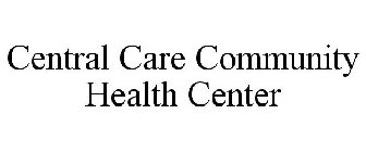 CENTRAL CARE COMMUNITY HEALTH CENTER