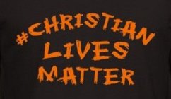 #CHRISTIAN LIVES MATTER