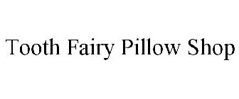 TOOTH FAIRY PILLOW SHOP