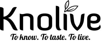 KNOLIVE TO KNOW. TO TASTE. TO LIVE