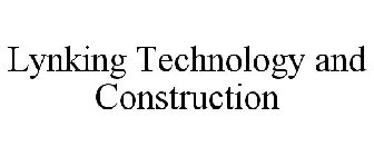 LYNKING TECHNOLOGY AND CONSTRUCTION