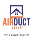 AIRDUCT CLEAN WE CLEAN IT CLEANER!