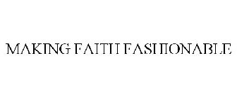 MAKING FAITH FASHIONABLE