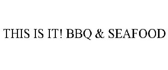 THIS IS IT! BBQ & SEAFOOD