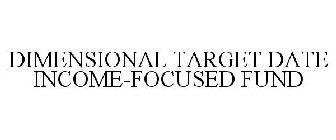 DIMENSIONAL TARGET DATE INCOME-FOCUSED FUND