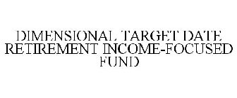 DIMENSIONAL TARGET DATE RETIREMENT INCOME-FOCUSED FUND