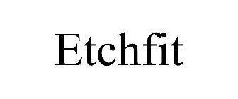 ETCHFIT