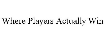 WHERE PLAYERS ACTUALLY WIN