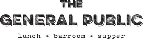 THE GENERAL PUBLIC LUNCH * BARROOM * SUPPER