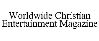 WORLDWIDE CHRISTIAN ENTERTAINMENT MAGAZINE