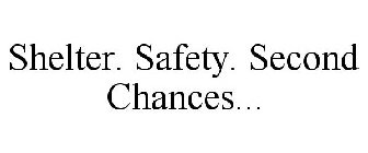 SHELTER. SAFETY. SECOND CHANCES...