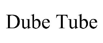 DUBE TUBE