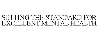 SETTING THE STANDARD FOR EXCELLENT MENTAL HEALTH