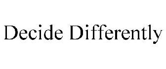 DECIDE DIFFERENTLY