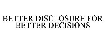 BETTER DISCLOSURE FOR BETTER DECISIONS