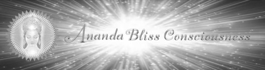 ANANDA BLISS CONSCIOUSNESS