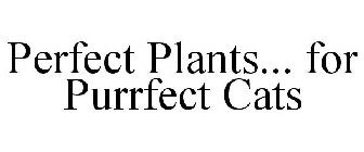 PERFECT PLANTS... FOR PURRFECT CATS