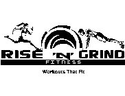 RISE 'N' GRIND FITNESS WORKOUTS THAT FIT