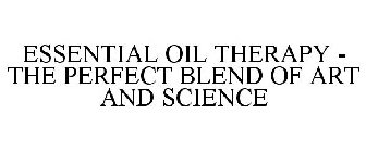 ESSENTIAL OIL THERAPY - THE PERFECT BLEND OF ART AND SCIENCE