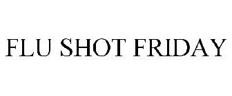 FLU SHOT FRIDAY