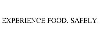 EXPERIENCE FOOD. SAFELY.