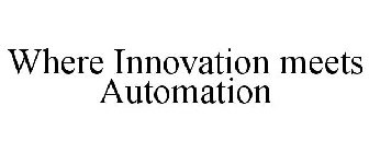 WHERE INNOVATION MEETS AUTOMATION