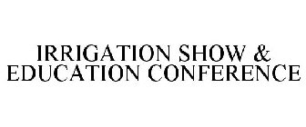 IRRIGATION SHOW & EDUCATION CONFERENCE