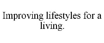 IMPROVING LIFESTYLES FOR A LIVING.