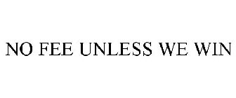 NO FEE UNLESS WE WIN