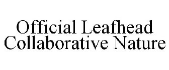 OFFICIAL LEAFHEAD COLLABORATIVE NATURE