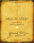 COLECCION PRIVADA 100% AGAVE MEZCAL AÑEJO PRODUCED FOR ILEGAL MEZCAL SPECIAL EDITION PABLO R. OAXACA MEXICO 40% ALC. VOL 750 ML CONTNET