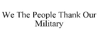 WE THE PEOPLE THANK OUR MILITARY
