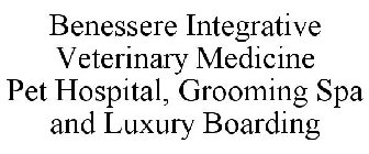 BENESSERE INTEGRATIVE VETERINARY MEDICINE PET HOSPITAL, GROOMING SPA AND LUXURY BOARDING
