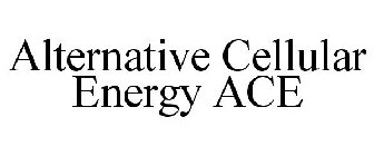 ALTERNATIVE CELLULAR ENERGY ACE