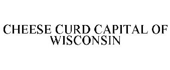 CHEESE CURD CAPITAL OF WISCONSIN