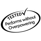 TESTED PERFORMS WITHOUT OVERPOWERING