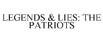 LEGENDS & LIES: THE PATRIOTS